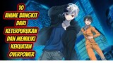 10 Anime MC Memiliki Kekuatan Overpower Karena Bangkit Dari Keterpurukan!!