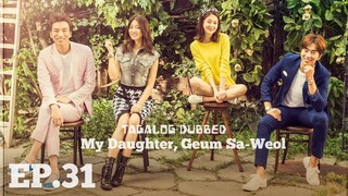 MY DAUGHTER, GUEM SA-WEOL KOREAN DRAMA TAGALOG DUBBED EPISODE 31