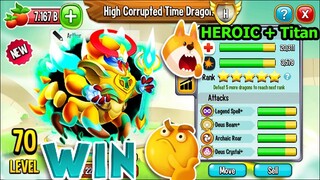 Rồng Mạnh Vô Địch HEROIC + TITAN High CORRUPTED TIME - Thành EJ Dragon City Top Game Android Ios