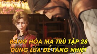 BĂNG HỎA MA TRÙ TẬP 28DÙNG LỬA ĐỂ TĂNG NHIỆT