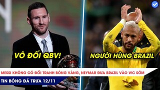 TIN BÓNG ĐÁ TRƯA 12/11: MESSI KHÔNG CÓ ĐỐI THỦ TRANH BÓNG VÀNG, NEYMAR ĐƯA BRAZIL VÀO WORLD CUP SỚM