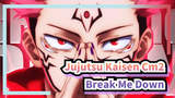Jujutsu Kaisen - Break Me Down | CM2 chung kết