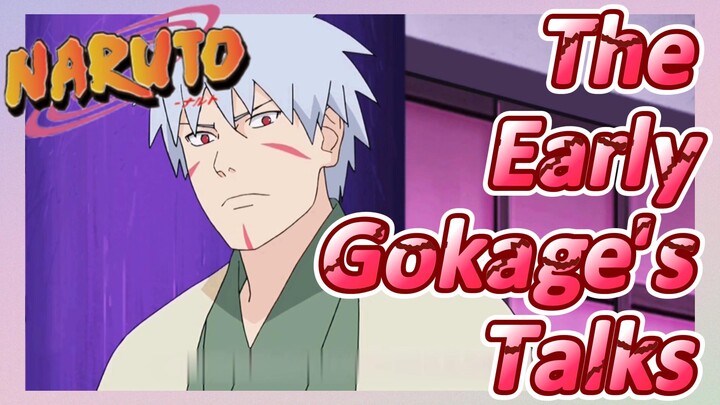 The Early Gokage's Talks