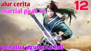 Alur Cerita Martial Peak S5 Part 12 : Penatua Agung Xu Hui