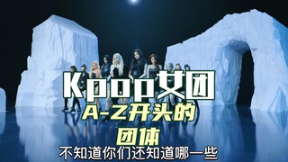 Kpop girl groups from A to Z—what groups come to mind when you think of each letter of the alphabet?