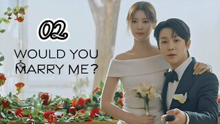 EP.2 | WOULD YOU MARRY ME | ENG SUB