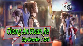 Eps - 26 | Chang An Huan Jie Sub Indo