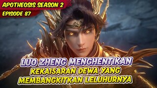 LUO ZHENG MENCOBA MENGHENTIKAN KEKAISARAN DEWA SENDIRIAN | APOTHEOSIS | EPS 87