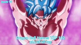 Dragon Ball Heroes TẬP 102-XÓA XỔ VŨ TRỤ