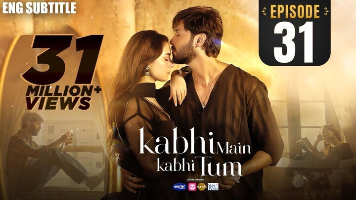Kabhi Main Kabhi Tum - Episode 31 _ Fahad Mustafa _ Hania Aamir _ (Eng Subtitle)
