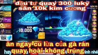 Free fire max| test nhân phẩm quay 300 luky với vòng quay 10k kim cương, săn 10k kim cương