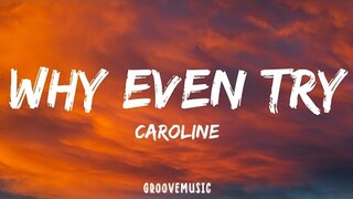 CAROLINE - Why Even Try (Lyrics)
