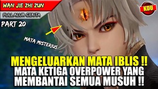 YUN FEI MENGAMUK MUNCUL MATA KETIGA DAN MEMBUAT SEMUA ORANG KETAR KETIR!!  - WAN JIE ZHI ZUN PART 20