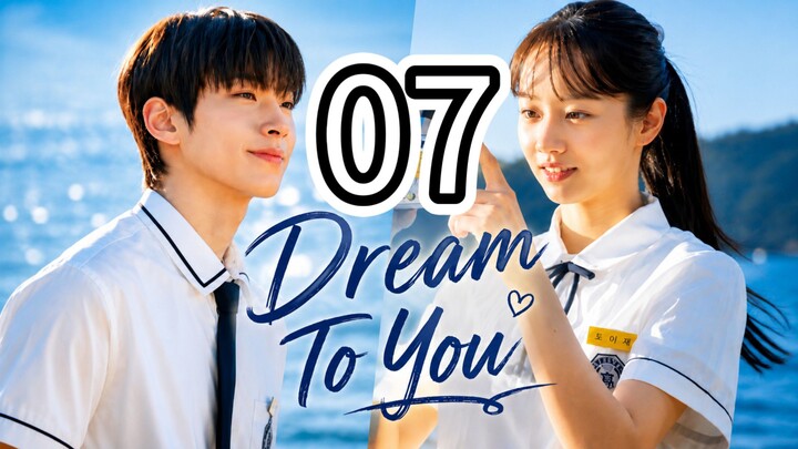 (Eng Sub) DREAM TO YOU- Episode 7