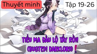 (Thuyết Minh) Tập 19-26 Tiểu Ma Đầu Lộ Tẩy Rồi! Busted! Darklord