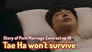 Tae Ha tidak akan bertahan - sick male lead story park marriage contract ep 10 kdrama