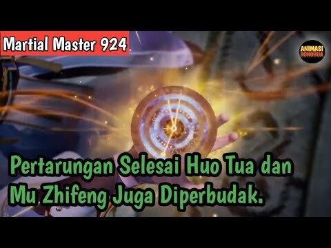 Martial Master 924 ‼️Pertarungan Selesai. Huo Tua Dan Mu Zhifeng Juga Diperbudak