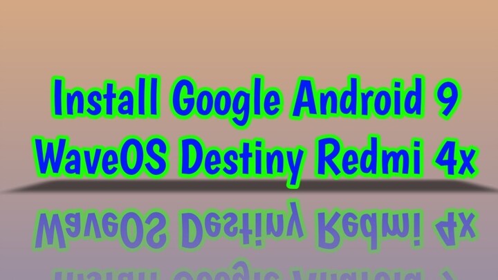 Install Google Android 9 WaveOS Destiny Redmi 4x