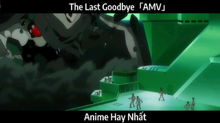 The Last Goodbye「AMV」Hay nhất