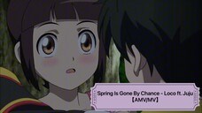 💖 Spring Is Gone By Chance - Loco ft. Juju 🎶  ||  #신비하우스  ||【AMV/MV】