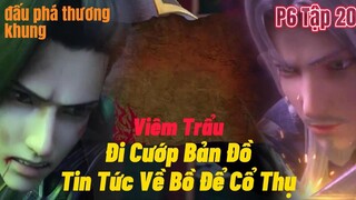 Đấu Phá Thương Khung Phần 6 Tập 20| Viêm Trẩu Đi Cướp Bản Đồ| Tin Tức Về Bồ Đề Cổ Thụ|15 phút review