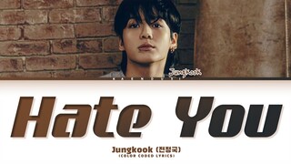 JUNGKOOK Hate You Lyrics (Color Coded Lyrics)