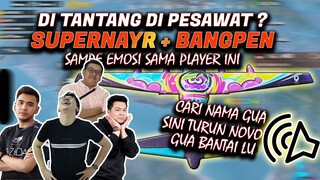 @ryansuperNayr & @Bangpen SAMPE EMOSI SAMA PLAYER INI !! DI TANTANG DIPESAWAT ? LANGSUNG KASI PAHAM!