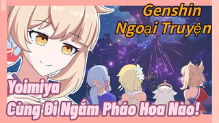 [Genshin, Ngoại Truyện] Yoimiya, Cùng Đi Ngắm Pháo Hoa Nào!