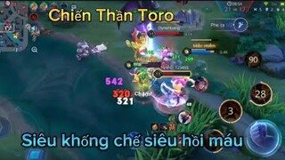 Chiến Thần Toro Siêu khống chế Siêu hồi máu | Liên Quân Mobile