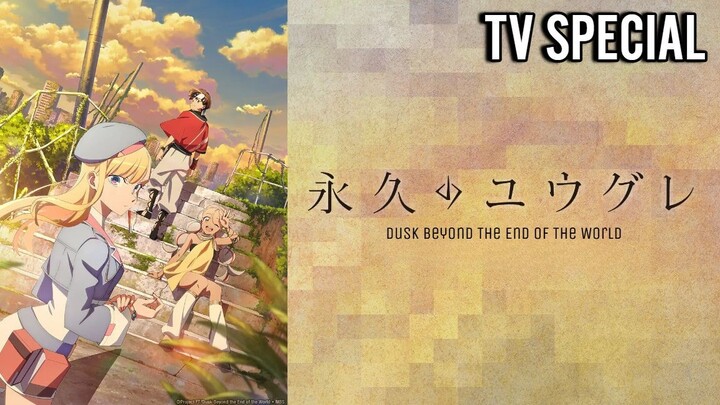[TV Special] Dusk Beyond the End of the World