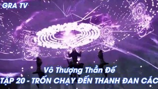 Vô Thượng Thần Đế Tập 20 - Trốn chạy đến thanh đan các!