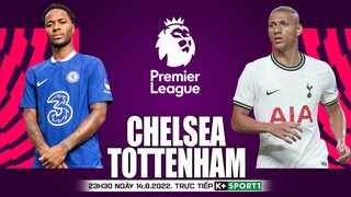 NGOẠI HẠNG ANH | Chelsea vs Tottenham ( 22h30 ngày 14/8) trực tiếp K+. NHẬN ĐỊNH BÓNG ĐÁ