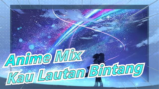Aku Terburu-buru Agar Tetap Bersamamu; Kau Hanya Lautan Bintang | Anime Mix | Anime Mashup