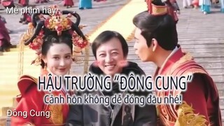 Đông Cung(hậu trường cảnh hôn khó đỡ){tổng hợp 2}