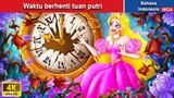 Waktu berhenti tuan putri ✨ Dongeng Bahasa Indonesia ✨ WOA Indonesian Fairy Tales