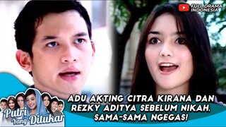 ADU AKTING CITRA KIRANA DAN REZKY ADITYA SEBELUM NIKAH, SAMA-SAMA NGEGAS! - PUTRI YANG DITUKAR