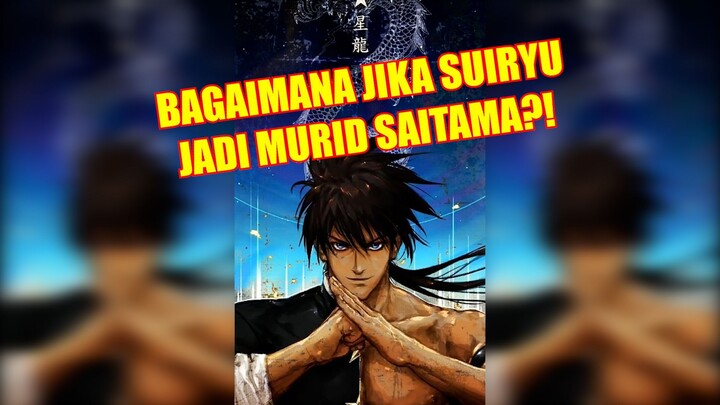 APA YANG AKAN TERJADI JIKA SUIRYU JADI MURIDNYA SAITAMA!! ONE PUNCH MAN