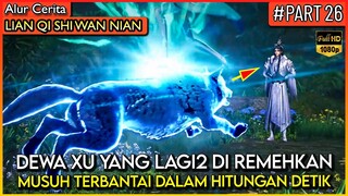 SEMUA YANG MEREMEHKANNYA AUTO ILANG DARI MUKA BUMI - Alur Cerita Donghua #LQSWN PART 26
