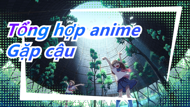 [Tổng hợp anime/Chữa lành] Gặp nhau vào mùa hạ và mùa đông, khi những cánh hoa đã khô héo