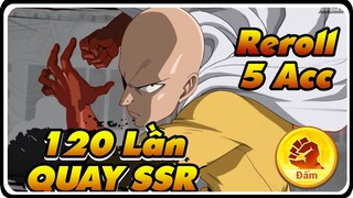 Reroll 5 ACC Quay 120 Lần SSR và Cái Kết - ONE PUNCH MAN THE STRONEGEST | Dat PH