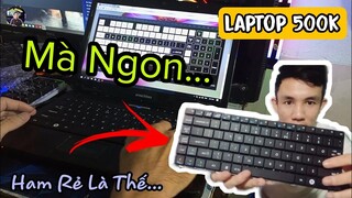 Trên Tay Laptop Cùi Bắp 500K Trên Mạng Và Cái Kết Thay Luôn Cả Bàn Phím Quá Cay...