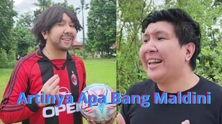 ARTINYA APA BANG MALDINI ???