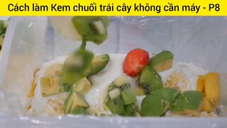 Cách làm Kem chuối trái cây không cần máy - P8