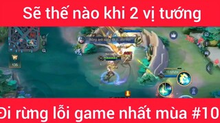 Sẽ như nào khi 2 vị tướng đi rừng lỗi game nhất mùa #10