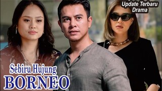 Sinopsis Drama Sebiru Hujung Borneo Full Episode