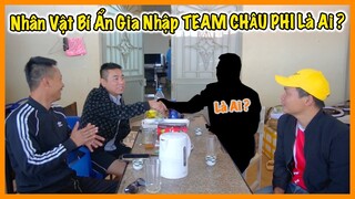 Nhân Vật Bí Ẩn Đồng Hành Cùng Team Châu Phi 2 Năm Nay - Bây Giờ Mới Chính Thức Nhận Lời Gia Nhập