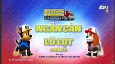 Đội chó cứu hộ Paw Patrol Mùa 9 Tập 1 [LỒNG TIẾNG] - Ngăn cản lũ lụt Nguồn:SCTV3-SEETV