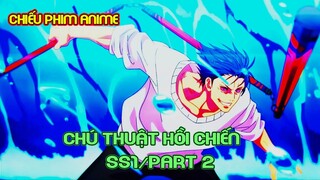 Chú Chuật Hồi Chiến Ss1/Part 2 : Jujutsu Kaisen | Tóm Tắt Anime | Review Anime