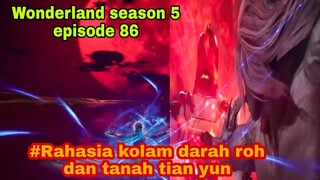 Tempat suci rahasia || wonderland season 5 episode 86 || cerita wan jie xian zong