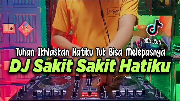 DJ SAKIT SAKIT HATIKU TUHAN IKHLASKAN HATIKU TUK BISA MELEPASNYA TIKTOK VIRAL REMIX FULL BASS 2021